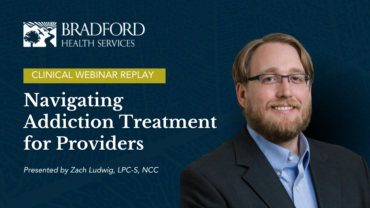 Bradford’s Clinical Webinar Series features in-depth training presented by experts in Addiction Treatment, Mental and Behavioral Health, Human Resources, and other related fields. Visit our Events page for the most up-to-date schedule or email events@bradfordhealth.com to subscribe to email notifications.